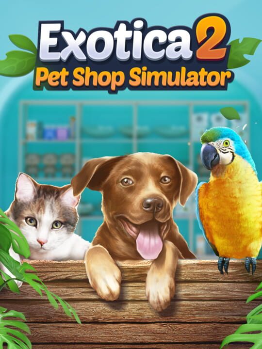 Exotica 2: Pet Shop Simulator - Ein tierisches Geschäftserlebnis mit Herz